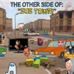 SUS TOWN: PART 2 | THE OTHER SIDE OF:; "SUS TOWN!"; SUS TOWN LOCAL | image tagged in ghost town | made w/ Imgflip meme maker