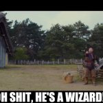 Oh shit, he's a wizard!