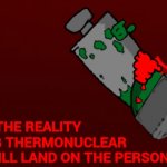 Tricky the reality-bending thermonuclear bomb