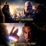 this should've been in the movie | i am inevitable; Hi inevitable, I'm dad | image tagged in i am inevitable and i am iron man,thanos snap,iron man | made w/ Imgflip meme maker