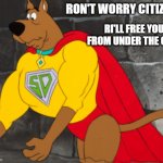 Super Scooby! | RON'T WORRY CITIZEN. RI'LL FREE YOU FROM UNDER THE CAR! | image tagged in super scooby | made w/ Imgflip meme maker