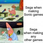 It's almost like all their confidence just vanishes when making them. | Sega when making Sonic games Sega when making any other games | image tagged in patrick,sega,sonic the hedgehog,memes,funny,patrick smart dumb | made w/ Imgflip meme maker