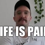 Life is pain meme