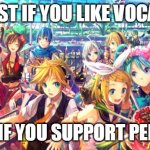 Vocaloid | REPOST IF YOU LIKE VOCALOID; IGNORE IF YOU SUPPORT PEDOPHILA | image tagged in vocaloid | made w/ Imgflip meme maker