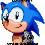 Sonc | LOOK OUT; YOUR WINDOW | image tagged in sonc,funny | made w/ Imgflip meme maker