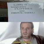 Lobby is temporarily clothes use drive-thru | image tagged in visible confusion,memes,you had one job,you had one job just the one,funny,signs | made w/ Imgflip meme maker