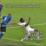 nature valley bars be like | *opens nature valley bar*; the crumbs; me having to clean it before i get whooped | image tagged in chiellini italy england euro 2020 | made w/ Imgflip meme maker