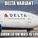Fauci Says | DELTA VARIANT; COMING SOON ER UH WAS IS LOCKDOWN | image tagged in uk covid strain | made w/ Imgflip meme maker