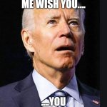 Confused Biden | CORN POP AND ME WISH YOU.... ....YOU KNOW.....THE THING | image tagged in confused biden | made w/ Imgflip meme maker