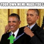 haha funi | WHEN YOUR OWN MEME MADE YOU LAUGH | image tagged in obama giving obama award | made w/ Imgflip meme maker