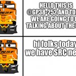 myself during a scratch voice project | HELLO THIS IS @GP38-252 AND TODAY WE ARE GOING TO BE TALKING ABOUT THE SRC; hi folks today we have SRC news | image tagged in 3815 no yes | made w/ Imgflip meme maker