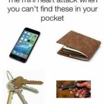 The Mini Heart attack when you can't find these in your pocket | image tagged in the mini heart attack when you can't find these in your pocket | made w/ Imgflip meme maker