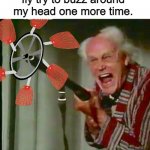 When you've finally had enough... | I'd like to see that fly try to buzz around my head one more time. | image tagged in old man with gun,fly,annoying,flyswatter,anger,inventions | made w/ Imgflip meme maker