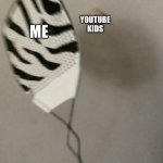 Me vs. yt kids | YOUTUBE KIDS; ME | image tagged in flyswatter vs sticky thing | made w/ Imgflip meme maker