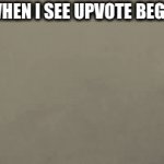 No upvote beggars | ME WHEN I SEE UPVOTE BEGGARS: | image tagged in gifs,listen to tittle | made w/ Imgflip video-to-gif maker