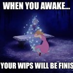 Crochet WIP fairy | WHEN YOU AWAKE…; … ALL YOUR WIPS WILL BE FINISHED! | image tagged in cinderella fairy godmother | made w/ Imgflip meme maker