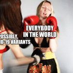 :'( | EVERYBODY IN THE WORLD; NEW, POSSIBLY, RAGING COVID-19 VARIANTS | image tagged in belly punch,coronavirus,covid-19,variants,memes | made w/ Imgflip meme maker