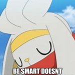 Smart Bunny | FUN FACT:; BE SMART DOESNT MEAN THAT YOUR THE BEST | image tagged in smart bunny | made w/ Imgflip meme maker