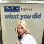 Dua Lipa knows what you did