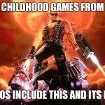 yes | CHILDHOOD GAMES FROM; THE 90S INCLUDE THIS AND ITS MODS | image tagged in duke nukem | made w/ Imgflip meme maker