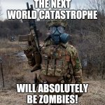 Flugaloo | THE NEXT WORLD CATASTROPHE; WILL ABSOLUTELY BE ZOMBIES! | image tagged in flugaloo | made w/ Imgflip meme maker