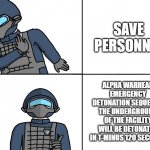 every SCP: SL ever | SAVE PERSONNEL; ALPHA WARHEAD EMERGENCY DETONATION SEQUENCE, THE UNDERGROUND OF THE FACILITY WILL BE DETONATED IN T-MINUS 120 SECONDS | image tagged in scp drake | made w/ Imgflip meme maker