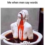 Me: when Men Say Words