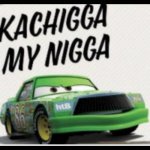 Kachigga my nigga