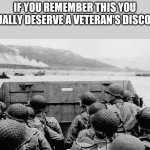 Thank you to our veterans | IF YOU REMEMBER THIS YOU ACTUALLY DESERVE A VETERAN'S DISCOUNT: | image tagged in ww2,d day | made w/ Imgflip meme maker