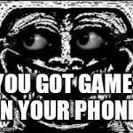 You got games on your phone | YOU GOT GAMES ON YOUR PHONE? | image tagged in gifs,funny | made w/ Imgflip video-to-gif maker