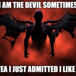 The 666 Devil | I AM THE DEVIL SOMETIMES; SO YEA I JUST ADMITTED I LIKE 666 | image tagged in the 666 devil | made w/ Imgflip meme maker