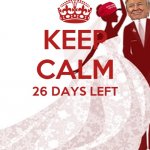 Trump keep calm 26 days left