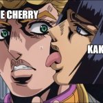 Ngl wish i was that cherry... | THE CHERRY; KAKYOIN | image tagged in this is the taste of a liar,jojo's bizarre adventure,cherry | made w/ Imgflip meme maker