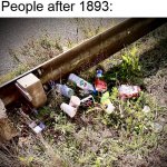 When God created humans he must've been like: ''What have I done?'' | Trash cans: *were invented in 1893*; People after 1893: | image tagged in litter | made w/ Imgflip meme maker