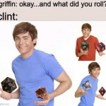i r o l l e d a t w o - | clint:; griffin: okay...and what did you roll? | image tagged in zac efron,the adventure zone,the adventure zone memes,memes,dnd,dnd memes | made w/ Imgflip meme maker