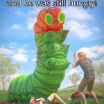 The very hungry caterpillar dark meme