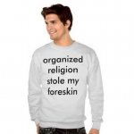 Organized religion stole my foreskin meme