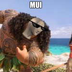 Maui more like mui | MUI | image tagged in moana maui you're welcome | made w/ Imgflip meme maker