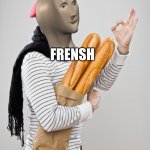 French Artist Stereotype | SAYING BONJOUR INSTEAD OF HELLO; FRENSH | image tagged in french artist stereotype | made w/ Imgflip meme maker