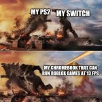 Cheems vs Godzilla/Kong | MY SWITCH; MY PS2; MY CHROMEBOOK THAT CAN RUN ROBLOX GAMES AT 13 FPS | image tagged in cheems vs godzilla/kong | made w/ Imgflip meme maker