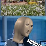 sicurity | image tagged in meme man sicurity | made w/ Imgflip meme maker