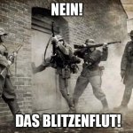 Blitzkrieg | NEIN! DAS BLITZENFLUT! | image tagged in blitzkrieg | made w/ Imgflip meme maker