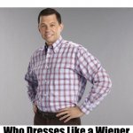 Two and a Half Men | The Average Guy; Who Dresses Like a Wiener | image tagged in two and a half men | made w/ Imgflip meme maker