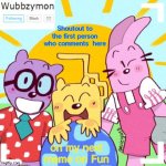 Wubbzymon time | Shoutout to the first person who comments  here; on my next meme on Fun | image tagged in wubbzymon's wubbtastic template,wubbzy,wubbzymon | made w/ Imgflip meme maker