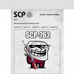 The SCP-762 CLASS-KETER | SCP-762; THE TROLL CLASS-KETER | image tagged in scp | made w/ Imgflip meme maker