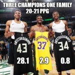 hall of fame family | THREE CHAMPIONS ONE FAMILY
20-21 PPG; 28.1        2.9         0.8 | image tagged in giannis antetokounmpo nba brothers,giannis antetokounmpo,nba memes,hall of fame,nba | made w/ Imgflip meme maker