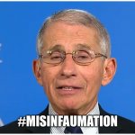 Misinfaumation | #MISINFAUMATION | image tagged in dr fauci,misinformation | made w/ Imgflip meme maker