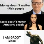 X Doesn't Matter | I AM GROOT
- GROOT | image tagged in x doesn't matter,groot,marvel,guardians of the galaxy | made w/ Imgflip meme maker