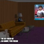 When you face Edward Cabrera for the 12th time in 15 games in MLB the Show Diamond Dynasty | I'M SO TIRED OF THIS. GO AWAY, YOU FREAK | image tagged in i'm so tired of this | made w/ Imgflip meme maker