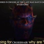 We want Crosshair, not Omega | OMEGA: IS ADDED IN SWGOH AS THE LAST BAD BATCH SQUAD MEMBER
EVERYONE:; CROSSHAIR | image tagged in i was hoping for kenobi,omega,bad batch,crosshair,swgoh | made w/ Imgflip meme maker